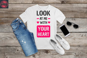 307. LOVE/VALENTINE, LOOK AT ME WITH YOUR HEART Custom Made Shirt,