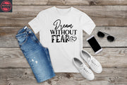 120. DREAM WITHOUT FEAR, Custom Made Shirt, Personalized T-Shirt,