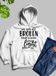 Were All Broken That's How The Light Gets In Hoodie