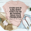 Every Day Is Leg Day When You're Running Away From Your Problems