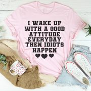 I Wake Up With A Good Attitude Everyday T-Shirt