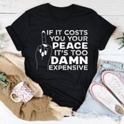 If It Costs Your Peace Is Too Damn Expensive T-Shirt